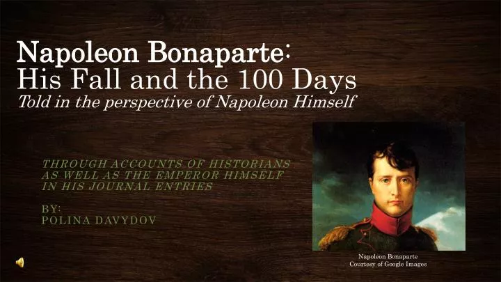 napoleon bonaparte his fall and the 100 days told in the perspective of napoleon himself n.
