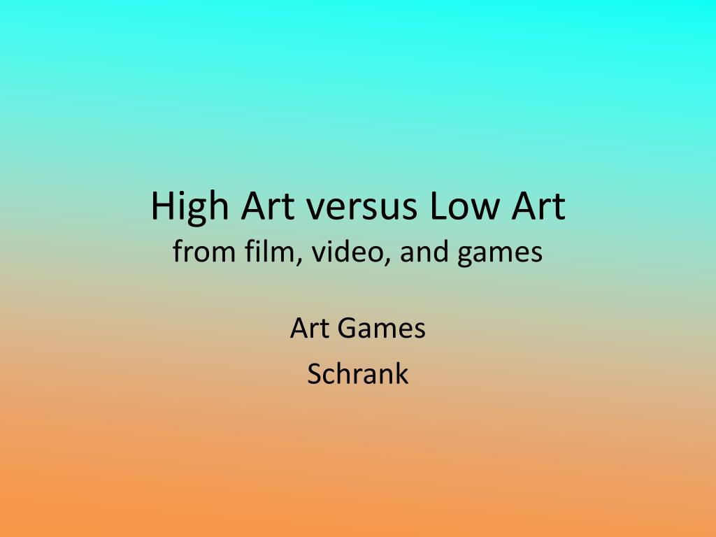 PPT - High Art versus Low Art from film, video, and games PowerPoint  Presentation - ID:1845610