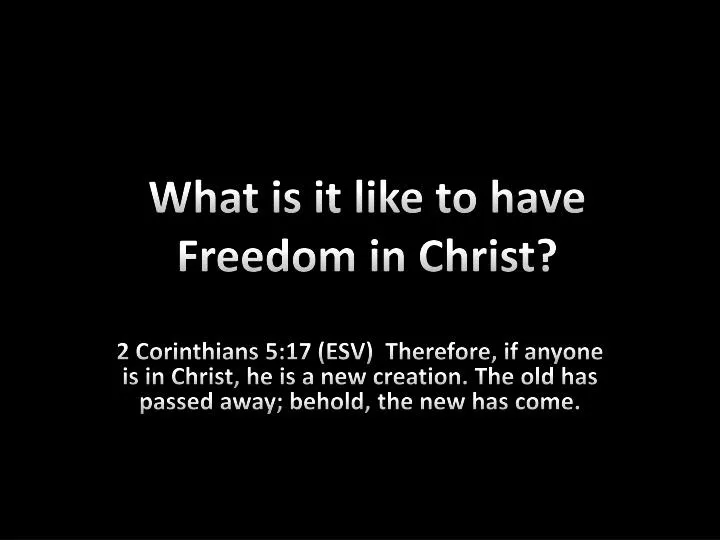 what is it like to have freedom in christ n.
