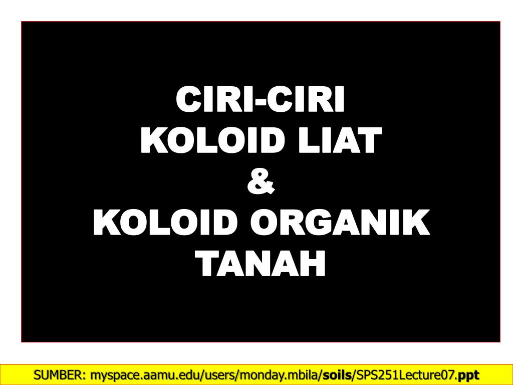 Ppt Ciri Ciri Koloid Liat Koloid Organik Tanah Powerpoint Presentation Id 1850857