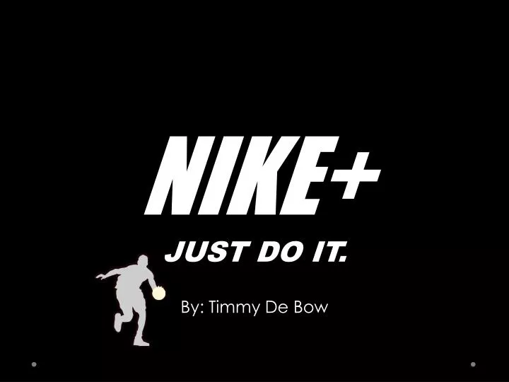 PPT - NIKE+ JUST DO IT. PowerPoint Presentation, free download - ID:1851080