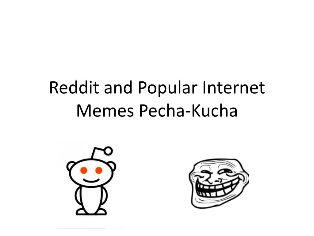 Ppt Reddit And Popular Internet Memes Pecha Kucha Powerpoint