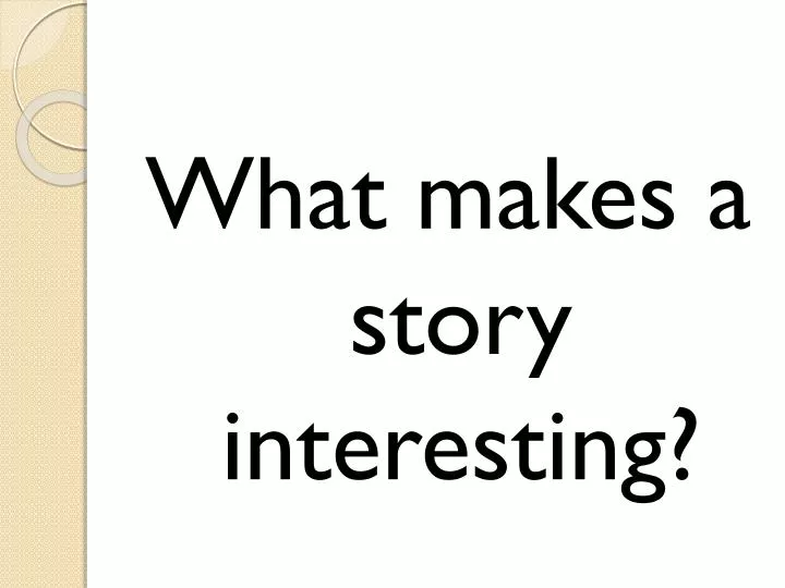 PPT What Makes A Story Interesting PowerPoint Presentation Free ppt-what-makes-a-story-interesting-powerpoint-presentation-free
