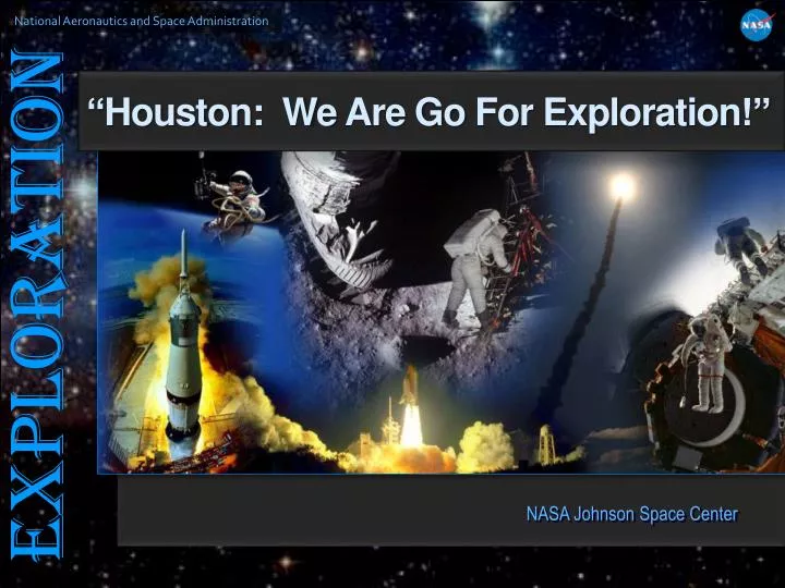 PPT - “ Houston: We Are Go For Exploration !” PowerPoint Presentation