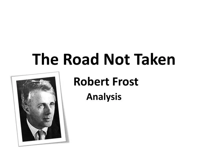 PPT - The Road Not Taken Robert Frost Analysis PowerPoint ...