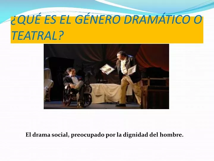 PPT - ¿QUÉ ES EL GÉNERO DRAMÁTICO O TEATRAL ? PowerPoint Presentation ...