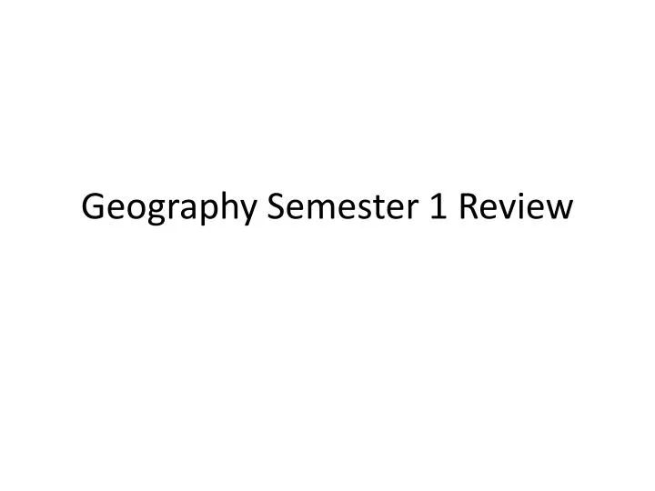 PPT Geography Semester 1 Review PowerPoint Presentation, free