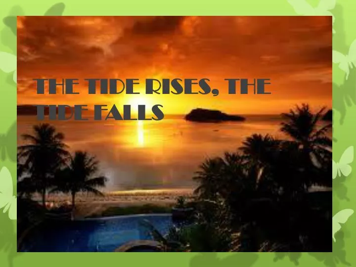 the tide rises the tide falls n.