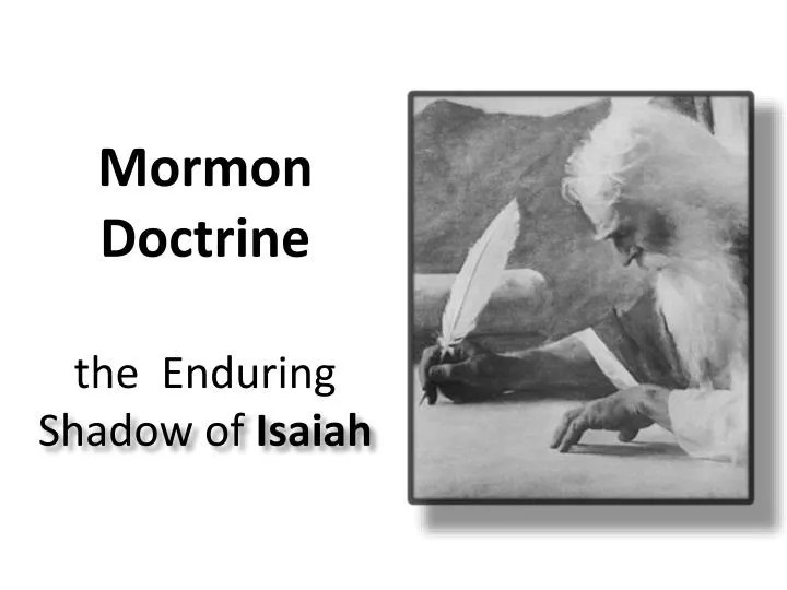 PPT - Mormon Doctrine the Enduring Shadow of Isaiah PowerPoint 