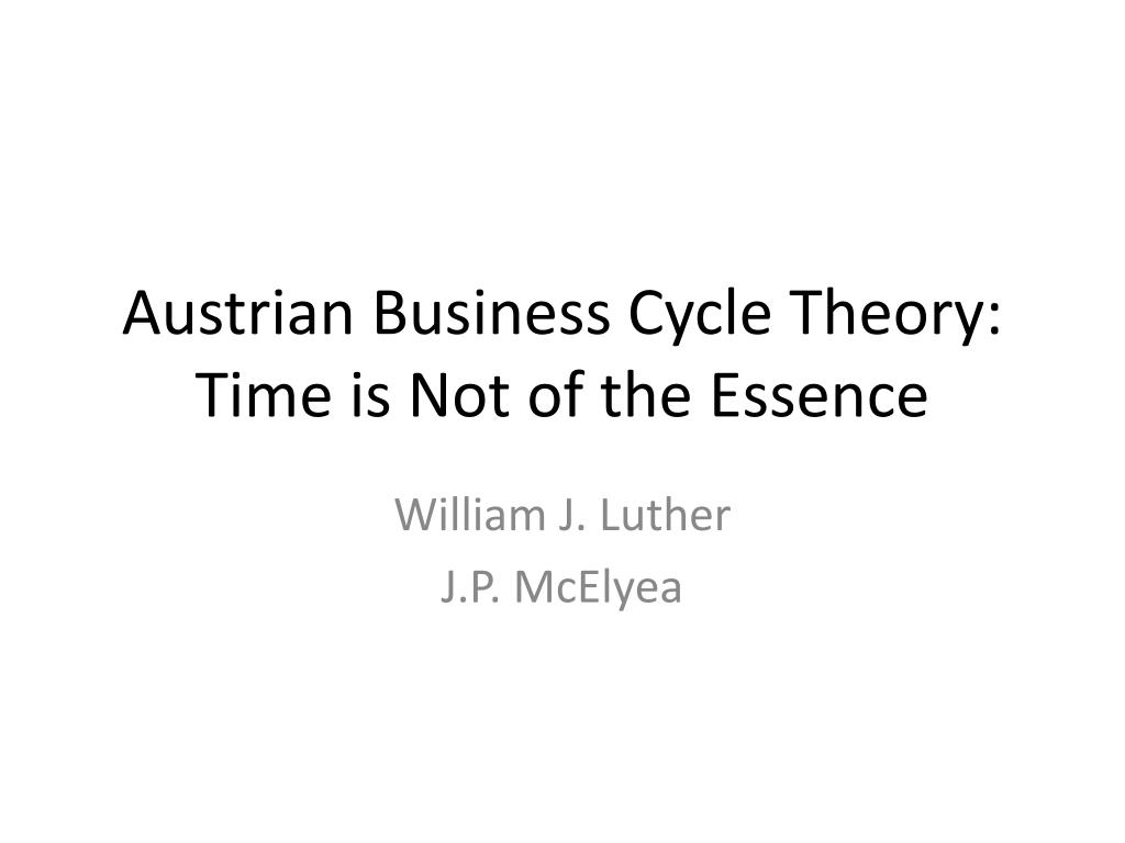 PPT - Austrian Business Cycle Theory: Time is Not of the Essence PowerPoint  Presentation - ID:1870836