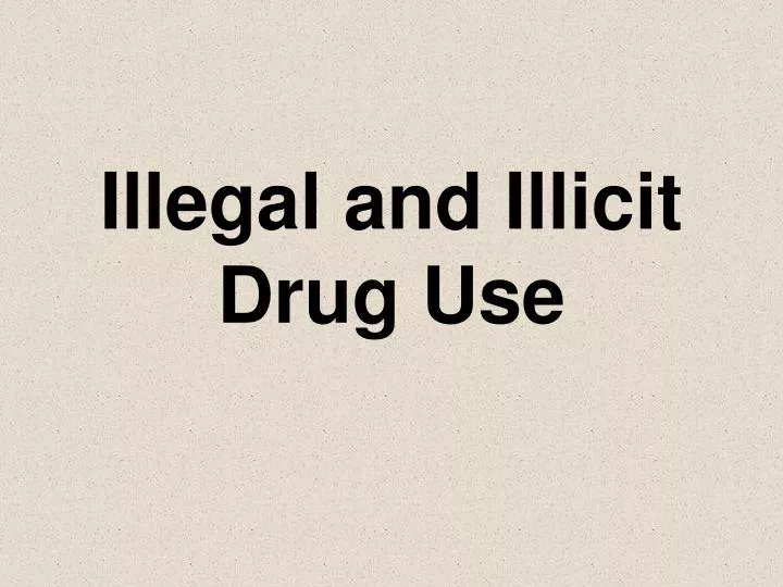illegal and illicit drug use n.