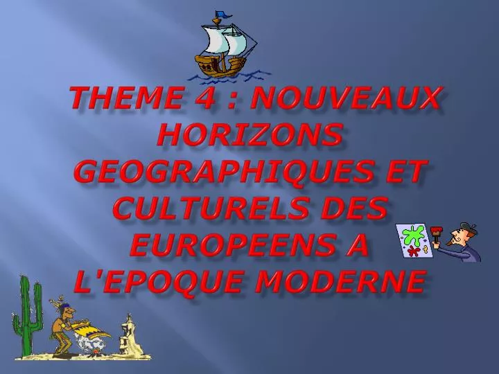 theme 4 nouveaux horizons geographiques et culturels des europeens a l epoque moderne n.