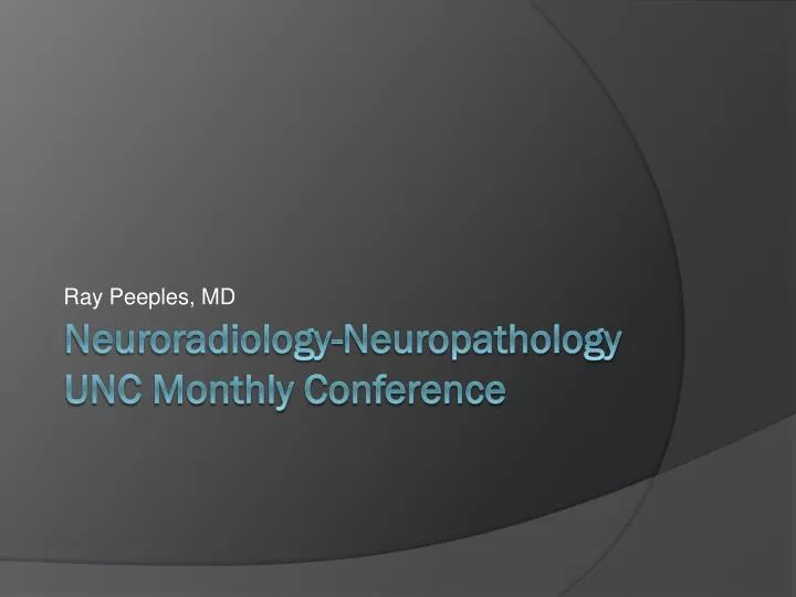 PPT NeuroradiologyNeuropathology UNC Monthly Conference PowerPoint