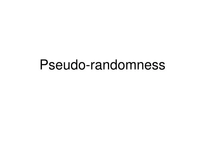 pseudo randomness n.