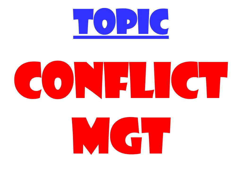 Ppt Topic Conflict Mgt Powerpoint Presentation Free Download Id