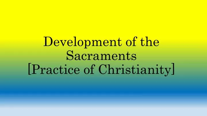 development of the sacraments practice of christianity n.