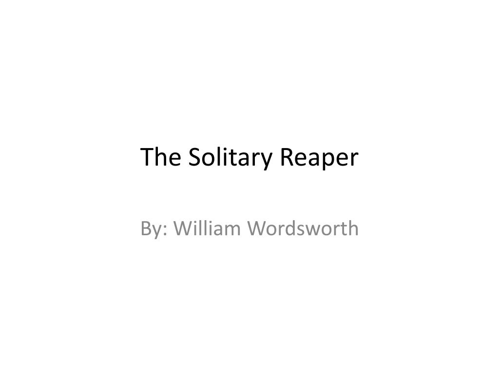 PPT - The Solitary Reaper PowerPoint Presentation, free download - ID:1888392 PPT - The Solitary Reaper PowerPoint Presentation, free download - ID:1888392