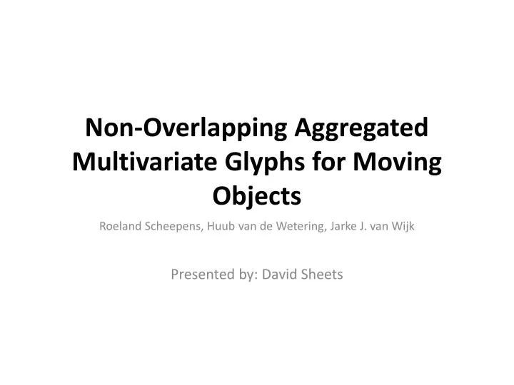 PPT - Non-Overlapping Aggregated Multivariate Glyphs for Moving Objects ...