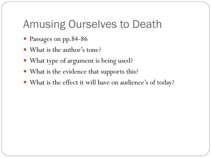 neil postman amusing ourselves to death essays Amusing ourselves to death in chapter seven of neil postman's book amusing ourselves to death, the author critiques television news, claiming that its flashy format has reduced reality to fluff for entertainment value. neil postman amusing ourselves to death essays Amusing ourselves to death in chapter seven of neil postman's book amusing ourselves to death, the author critiques television news, claiming that its flashy format has reduced reality to fluff for entertainment value.
