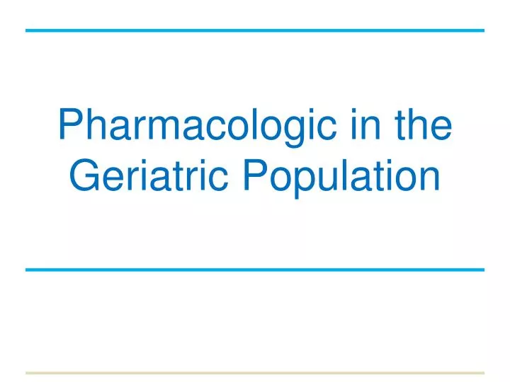 pharmacologic in the geriatric population n.