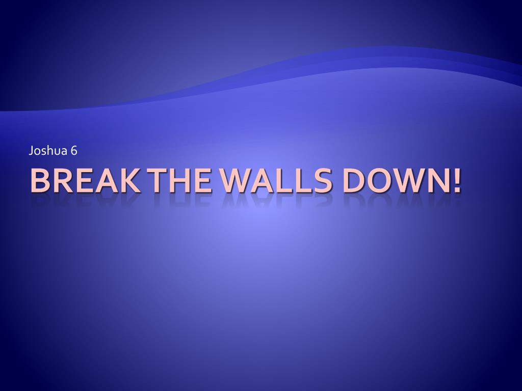 Ppt Break The Walls Down Powerpoint Presentation Free Download Id