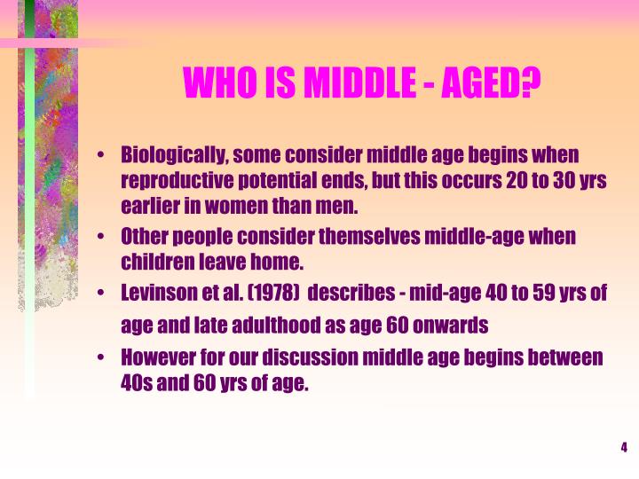 middle adulthood in the age of 40s to 60s What exactly is middle age is it when you hit 40 or 50 or 60 according to. middle adulthood in the age of 40s to 60s What exactly is middle age is it when you hit 40 or 50 or 60 according to.