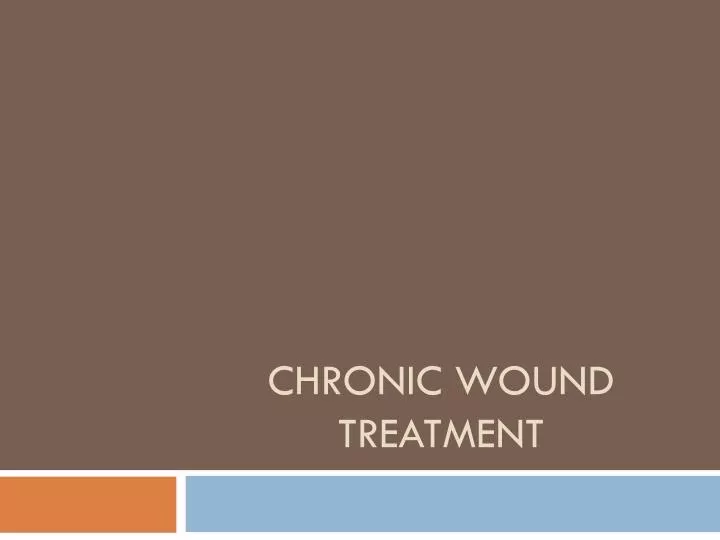 PPT - CHRONIC WOUND TREATMENT PowerPoint Presentation, free download ...