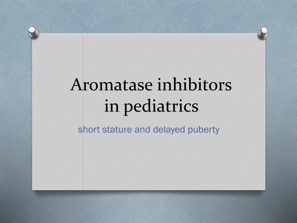 PPT Aromatase inhibitors in pediatrics PowerPoint Presentation