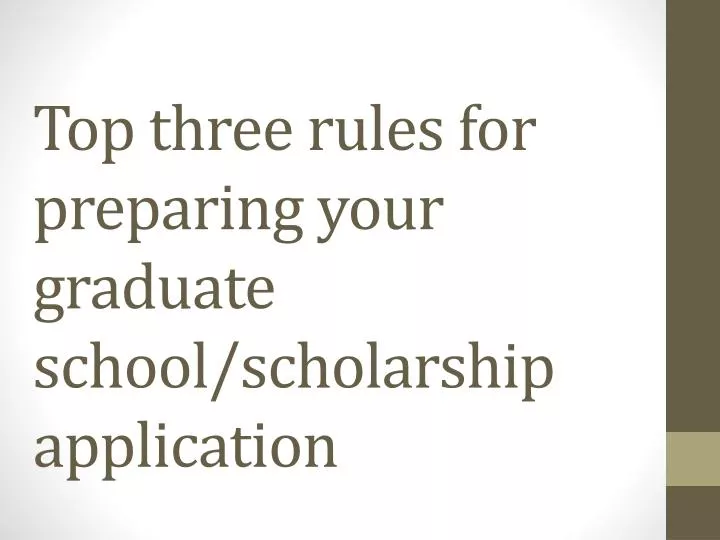 top three rules for preparing your graduate school scholarship application n.