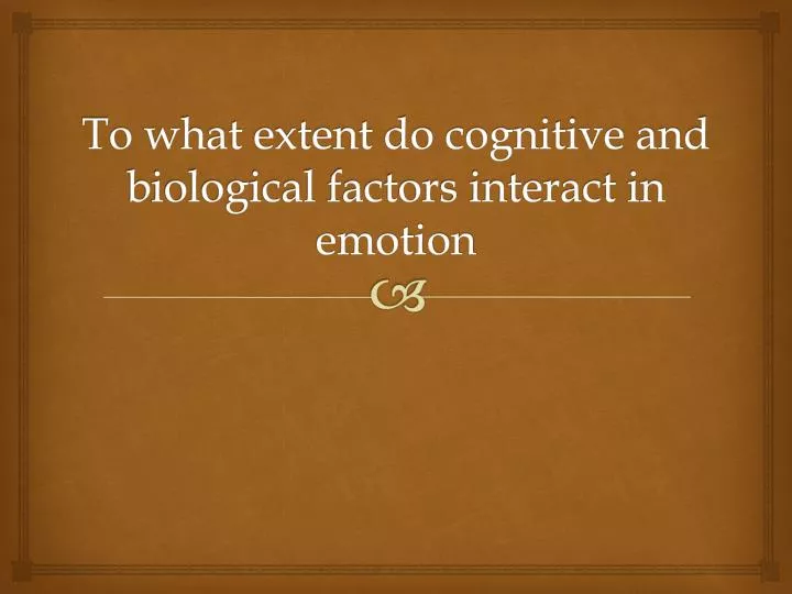 the important role of biological and cognitive factors in interacting with emotion the important role of biological and cognitive factors in interacting with emotion