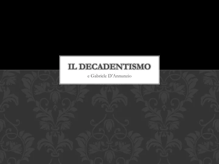 PPT IL DECADENTISMO PowerPoint Presentation, free download ID1904293