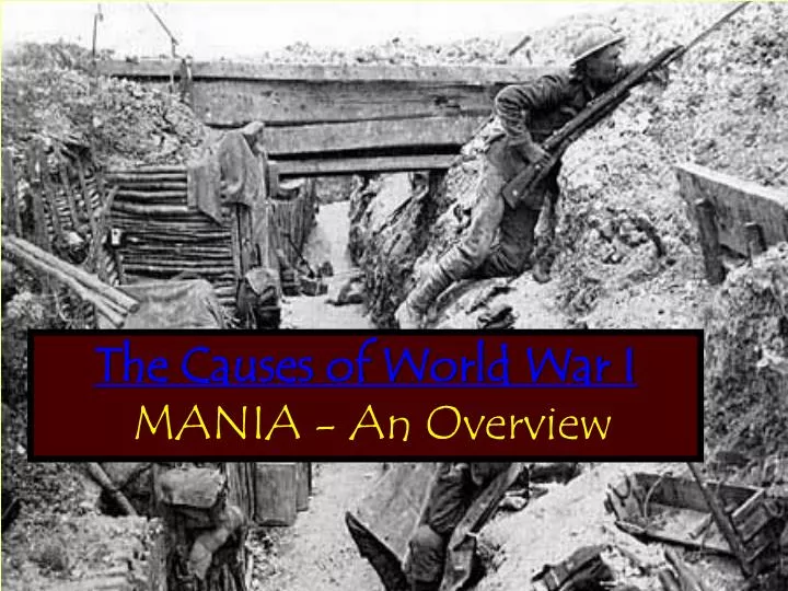 Ppt The Causes Of World War I Mania An Overview Powerpoint