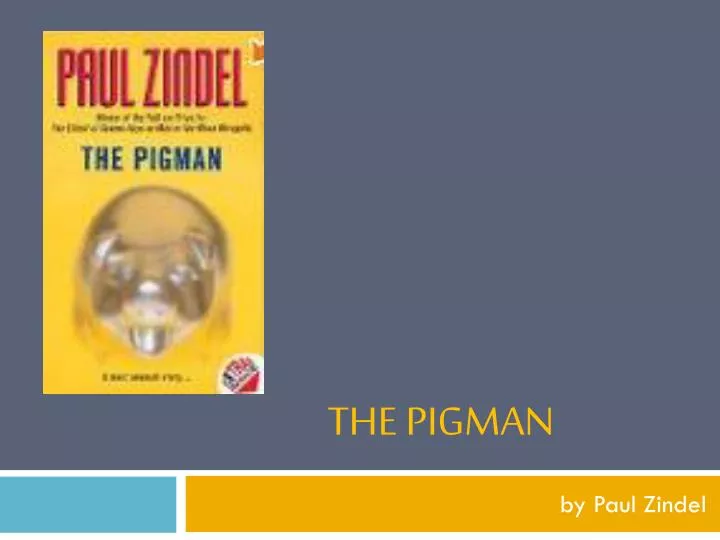 the pigman by paul zindel Paul zindel wrote more than 40 novels, including the pigman, one of the best-selling young adult books of all time, and pardon me, you’re stepping on my eyeball. the pigman by paul zindel Paul zindel wrote more than 40 novels, including the pigman, one of the best-selling young adult books of all time, and pardon me, you’re stepping on my eyeball.