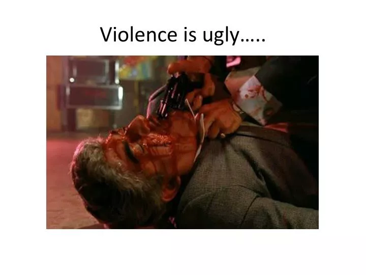 violence is ugly n.