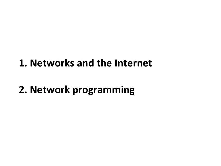 PPT - 1. Networks and the Internet 2. Network programming PowerPoint ...