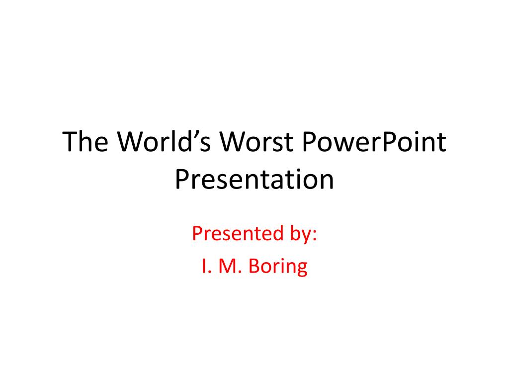 PPT - The World’s Worst PowerPoint Presentation PowerPoint Presentation