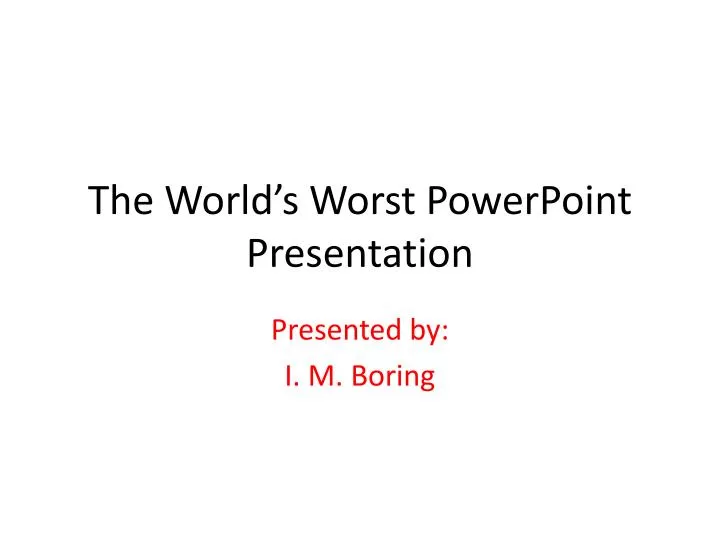 the world s worst powerpoint presentation n.