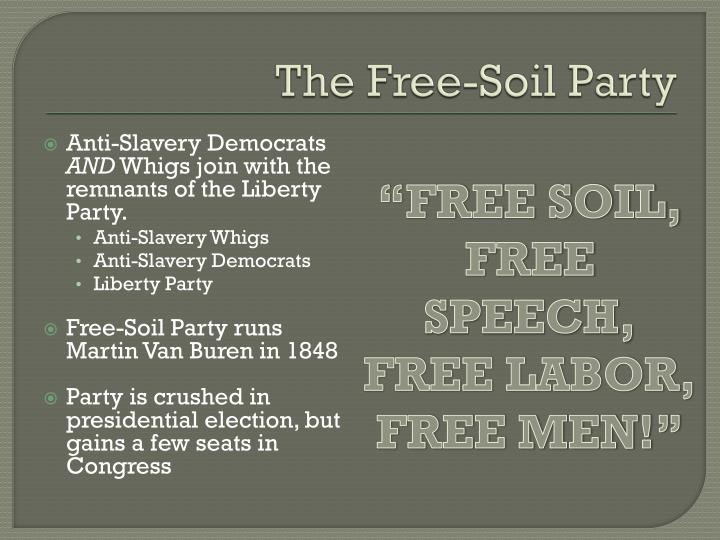 the free soil party S political parties, extinct political parties of the 1800s the motto of the free soil party was free soil, free speech,. the free soil party S political parties, extinct political parties of the 1800s the motto of the free soil party was free soil, free speech,.