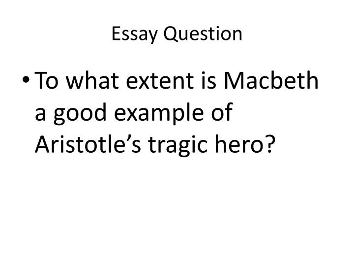 Ppt Macbeth Tragic Hero Essay Powerpoint Presentation Id Macbeth Tragic Hero Essay Essay Question Essay Question Persuasive Essay Topics For High School Students also How To Write A Thesis Essay Business Plan Writers In Bangalore