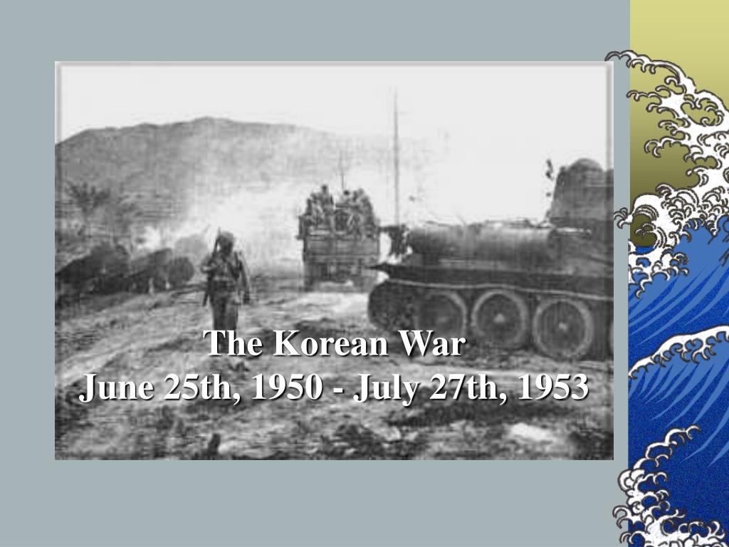PPT - The Korean War June 25th, 1950 - July 27th, 1953 PowerPoint ...