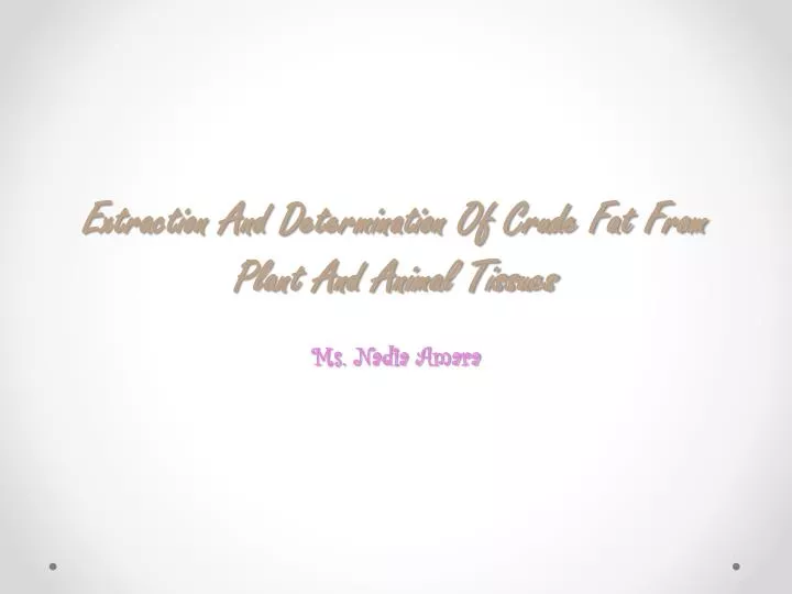 PPT - Extraction And Determination Of Crude Fat From Plant And Animal  Tissues PowerPoint Presentation - ID:1910305