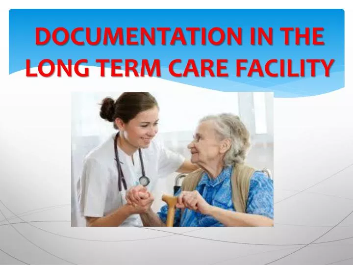PPT DOCUMENTATION IN THE LONG TERM CARE FACILITY PowerPoint