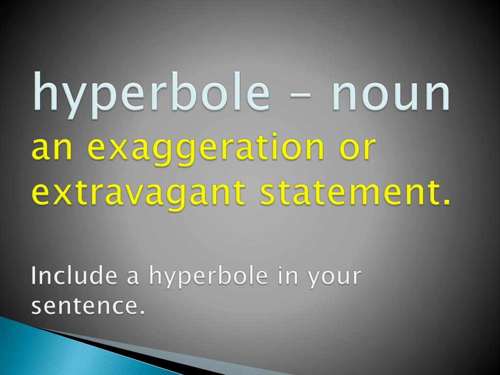 PPT Hyperbole Noun An Exaggeration Or Extravagant Statement 