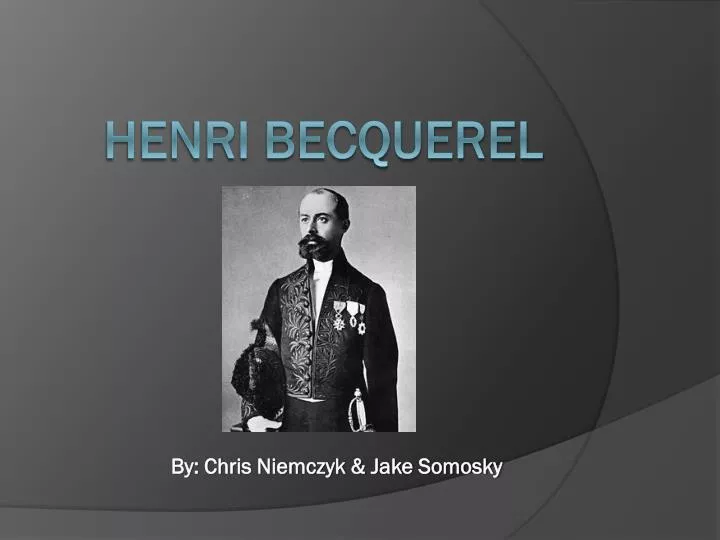 Ppt Henri Becquerel Powerpoint Presentation Free Download Id