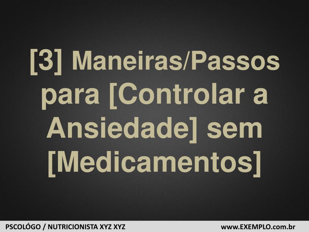 PPT - [3] Maneiras / Passos para [ Controlar a Ansiedade ] sem ...