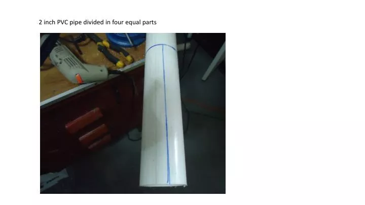 PPT - 2 inch PVC pipe divided in four equal parts PowerPoint ...