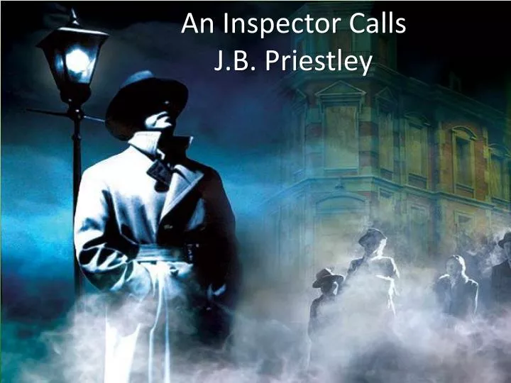 PPT - An Inspector Calls J.B. Priestley PowerPoint Presentation, free