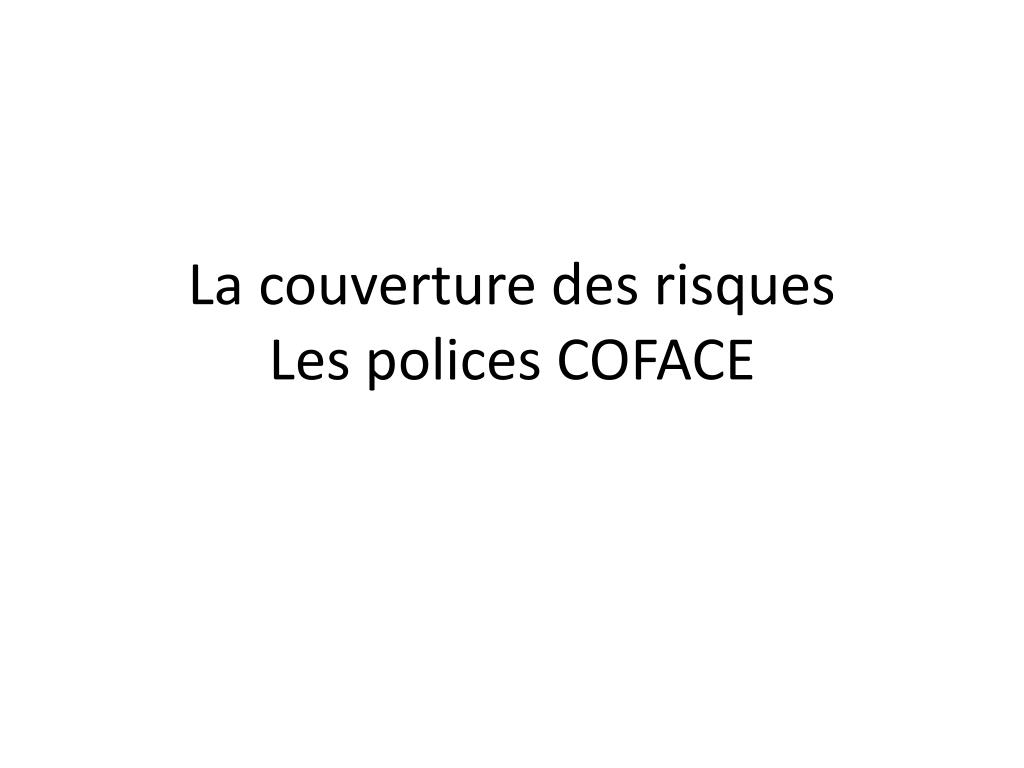 PPT - La couverture des risques Les polices COFACE PowerPoint Presentation  - ID:1930517