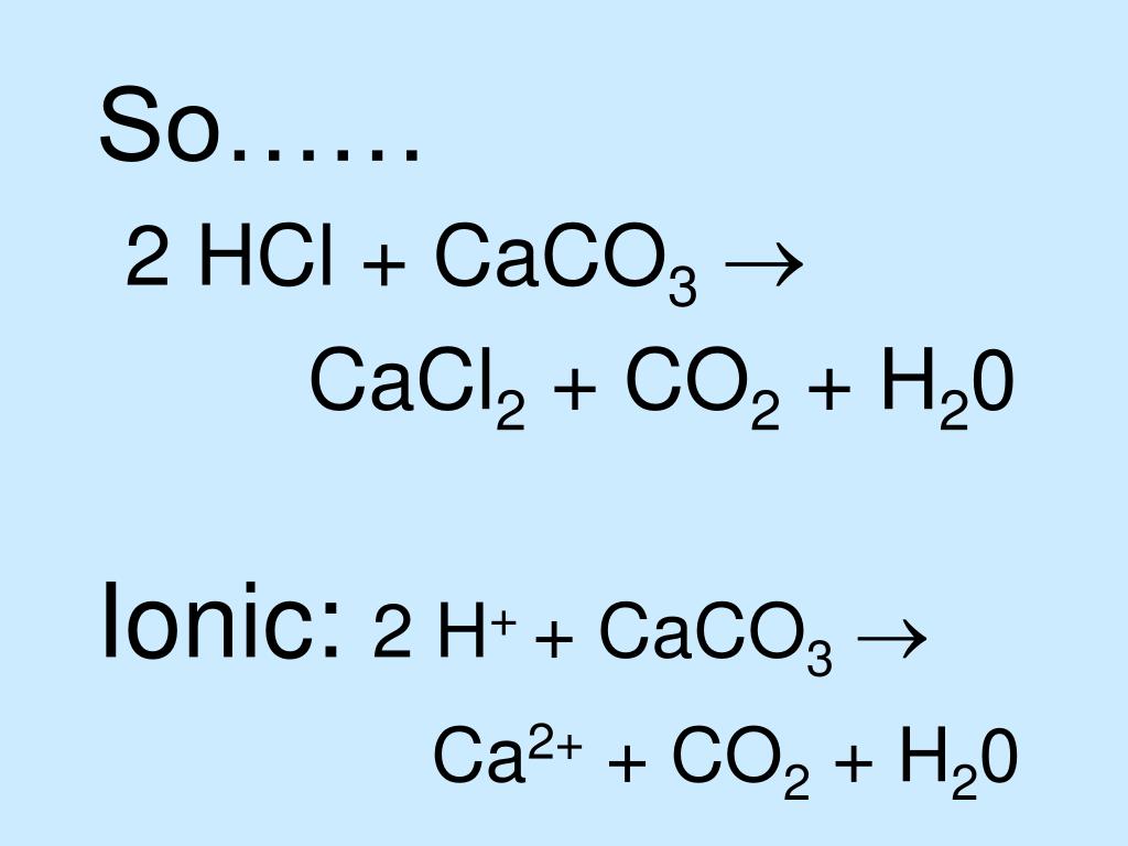 Реакция получения caco3. Co2+ h20. Caco3 cacl2. H2co3 + h20. 2hcl caco3 h2o co2 cacl2 ионное.