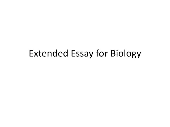 excellent biology extended essays All extended essays should be 3500 – 4000 words in length (roughly 19-20 pages) word count does not include abstracts, contents, charts/tables, bibliography or. excellent biology extended essays All extended essays should be 3500 – 4000 words in length (roughly 19-20 pages) word count does not include abstracts, contents, charts/tables, bibliography or.